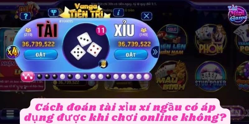 Cách đoán tài xỉu xí ngầu có áp dụng chơi online không