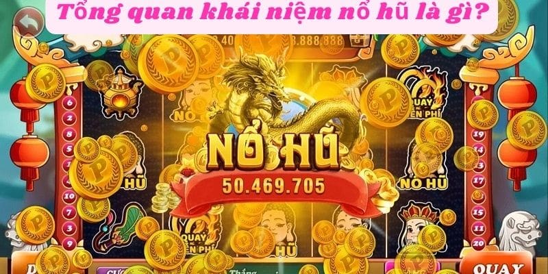 Tổng quan về khái niệm nổ hũ là gì