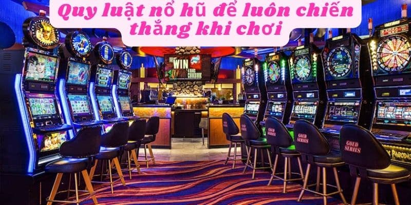 Quy luật nổ hũ luôn chiến thắng khi chơi