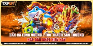 Bắn cá long vương - Thử thách săn thưởng hấp dẫn nhất hiện nay