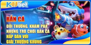 Bắn Cá Đổi Thưởng