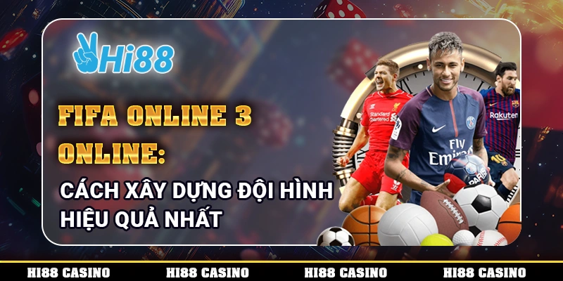 Fifa Online 3 Mobile - Cách Xây Dựng Đội Hình Hiệu Quả Nhất