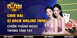 Chơi Bài Xì Dách Online IWIN, Chiến Thắng Ngay Trong Tầm Tay